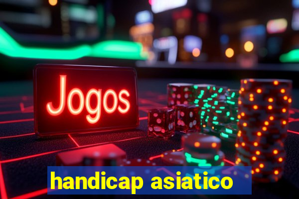 handicap asiatico - 1